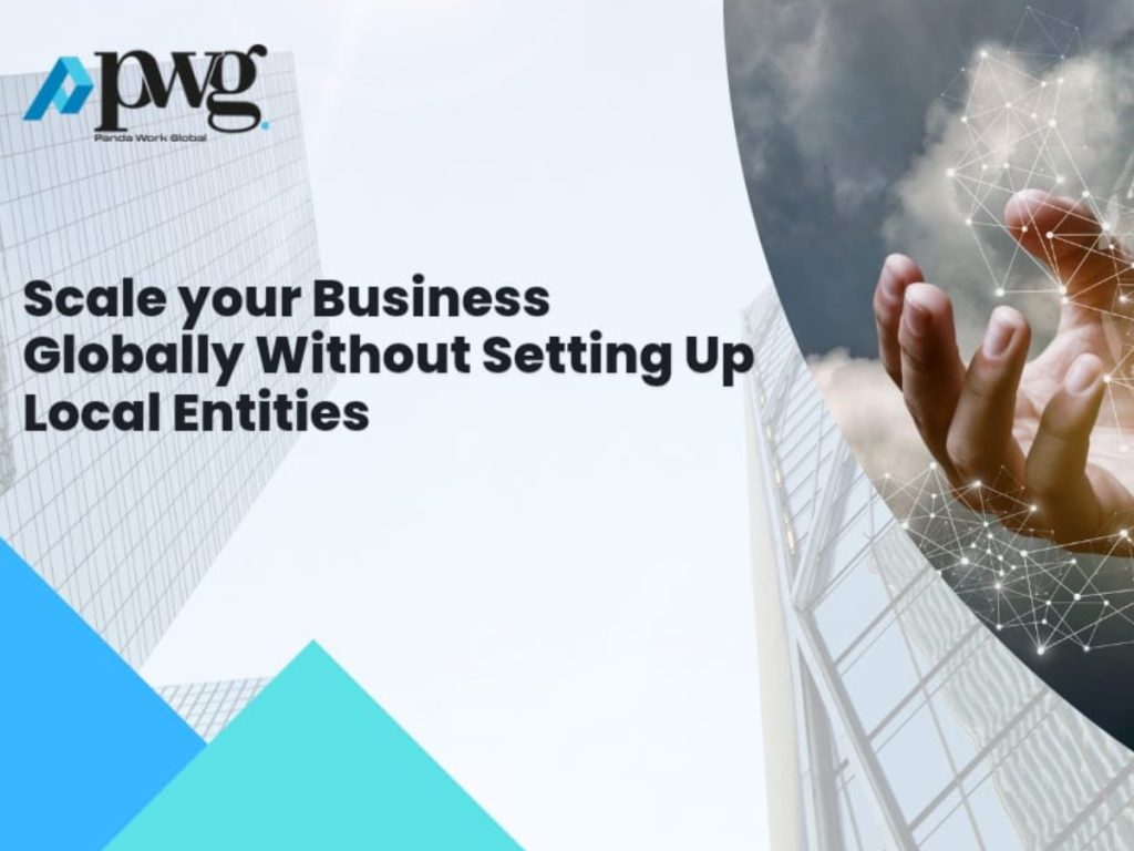 How to Scale Your Business Globally Without Setting Up Local Entities